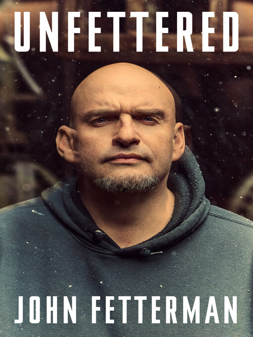 Title details for Unfettered by John Fetterman - Wait list